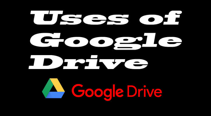 Uses of google drive